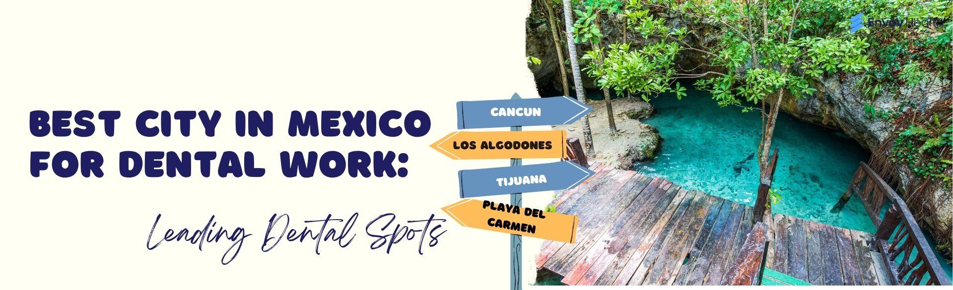 Best City in Mexico for Dental Work: Leading Dental Spots Best City in Mexico for Dental Work: Leading Dental Spots