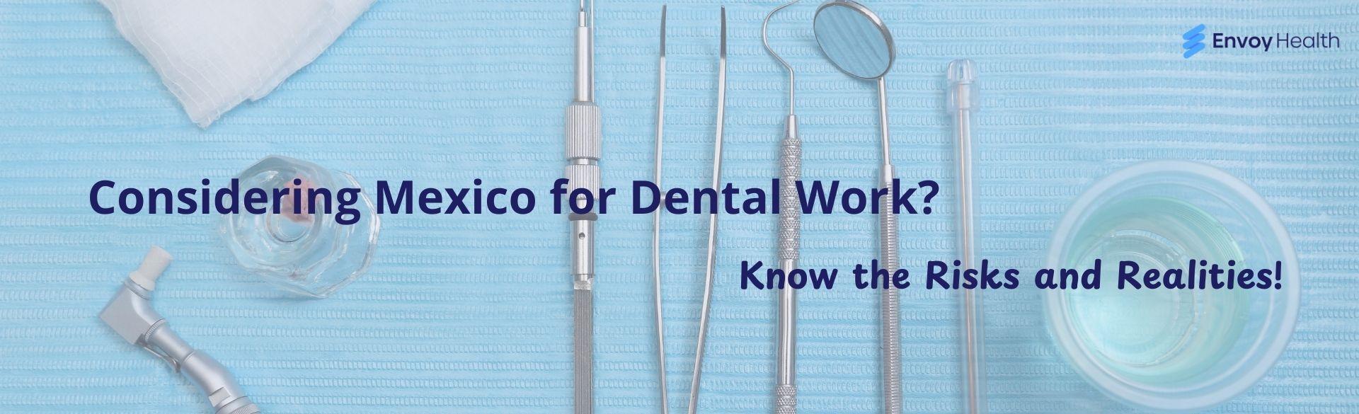 Considering Mexico for Dental Work? Know the Risks and Realities Considering Mexico for Dental Work? Know the Risks and Realities