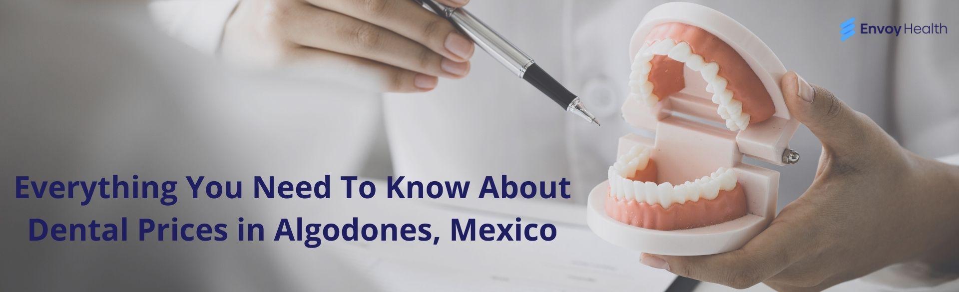 Everything You Need To Know About Dental Prices in Algodones, Mexico Everything You Need To Know About Dental Prices in Algodones, Mexico